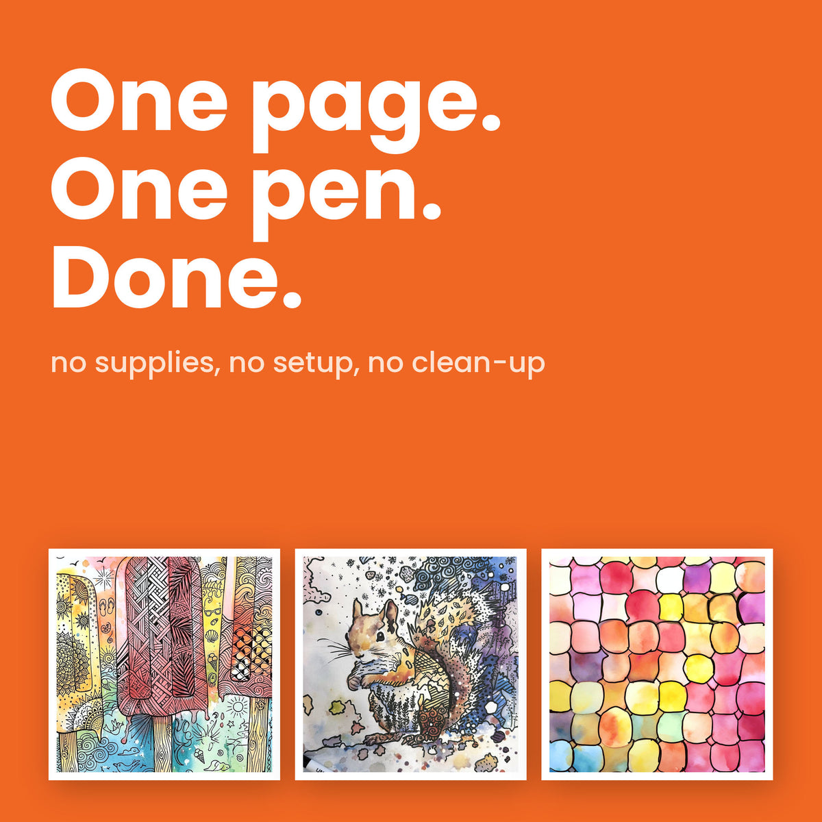 Bold orange graphic reading One page. One pen. Done. with three finished reverse coloring pages below - summer popsicles, a winter squirrel and a fall leaf mosaic. No supplies, no setup, no clean-up.