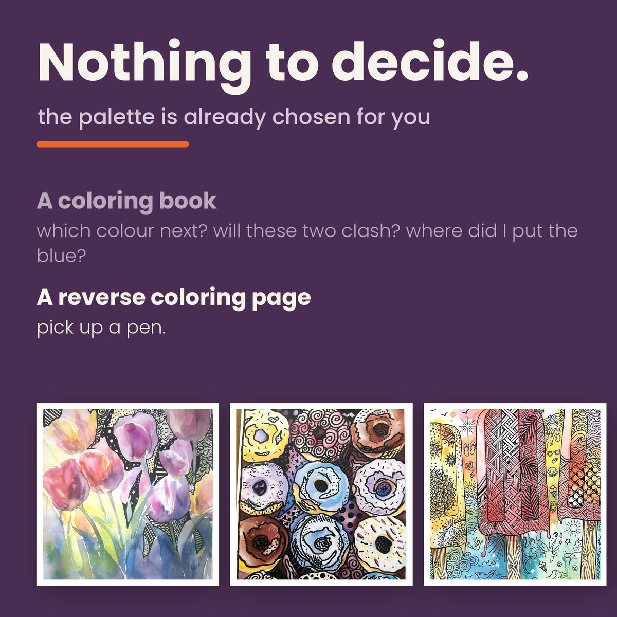 Deep purple graphic comparing a coloring book, which forces a color choice on every stroke, with a reverse coloring page where the palette is already decided. Three finished pages sit along the bottom.